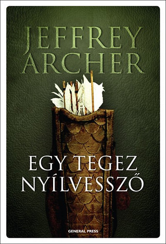 Jeffrey Archer - Egy tegez ny�lvessz� - A Quiver Full of Arrows (M�sodik kiad�s)