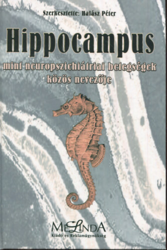 Halsz Pter szerk. - Hippocampus mint neuropszichitriai betegsgek kzs nevezje