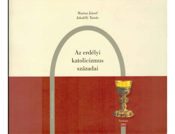 Marton J�zsef- Jakabffy Tam�s - Az erd�lyi katolicizmus sz�zadai - K�pes Egyh�zmegye-t�rt�net