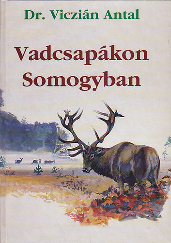 Dr. Viczin Antal - Vadcsapkon Somogyban