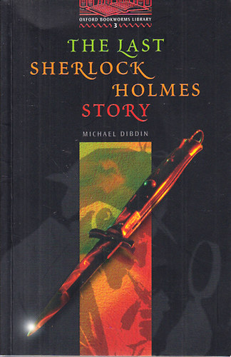 Michael Dibdin - The last Sherlock Holmes story (Oxford Bookworms Library 3.)