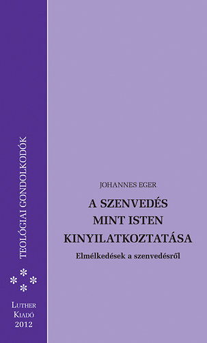 Johannes Eger - A szenvedés mint Isten kinyilatkoztatása