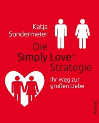 Katja Sundermeier - Die Simply Love Strategie: Ihr Weg zur gro�en Liebe