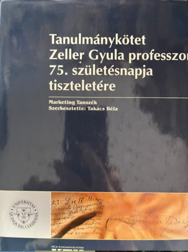 Tak�cs B�la - Tanulm�nyk�tet Zeller Gyula professzor 75. sz�let�snapja tisztelet�re