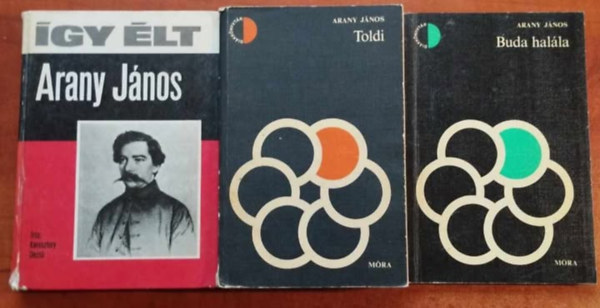 Keresztury Dezső Arany János (szerk.) - 3db Arany János könyv:Így élt Arany János ,Toldi,Buda halála