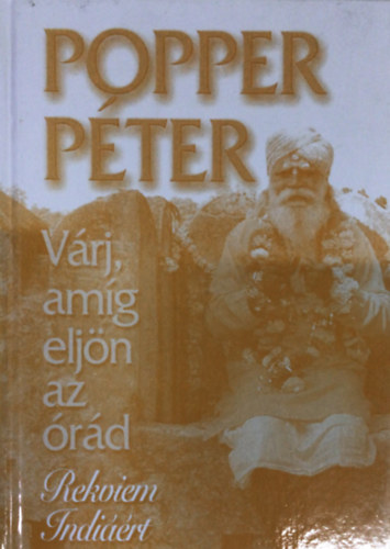 Popper Pter - Vrj, amg eljn az rd (Rekviem Indirt)