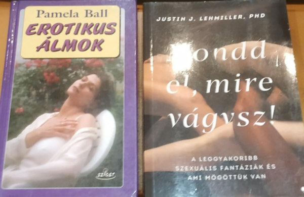 Justin J. Lehmiller Pamela Ball - 2 db Erotikus lmok + Mondd el, mire vgysz!