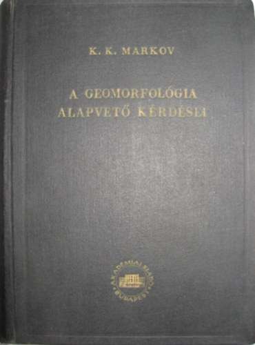 Prof. K. K. MARKOV - A geomorfolgia alapvet krdsei