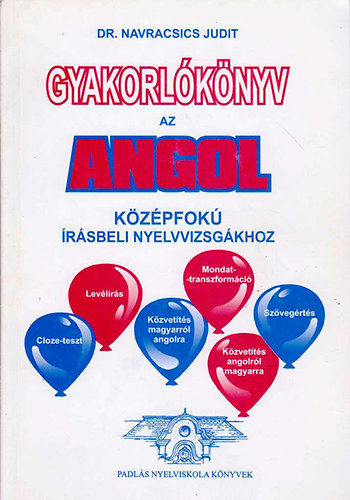 Dr. Navracsics Judit - Gyakorl�k�nyv az angol k�z�pfok� �r�sbeli nyelvvizsg�khoz