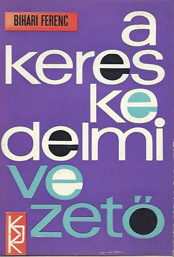 Bihari Ferenc - A kereskedelmi vezet�