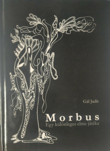 Gál Judit - Morbus - Egy különleges elme játéka