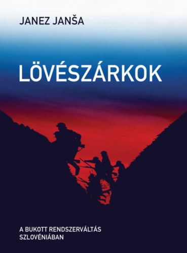 Janez Jansa - L�v�sz�rkok - A bukott rendszerv�lt�s Szlov�ni�ban