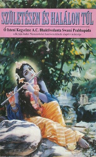 A.C.Bhaktivedanta Swami Pra... - Születésen és halálon túl