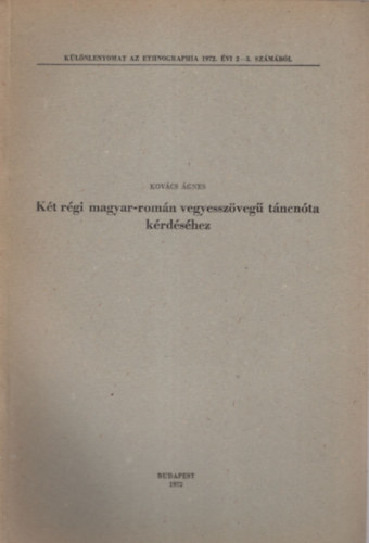 Kov�cs �gnes - K�t r�gi magyar-rom�n vegyessz�veg� t�ncn�ta k�rd�s�hez - K�l�nlenyomat