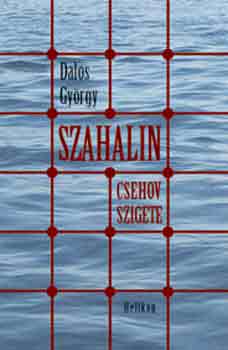 Dalos Gyrgy - Szahalin - Csehov szigete