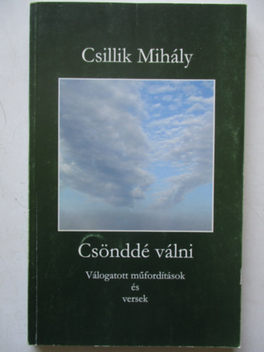 Csillik Mihly - Csndd vlni (vlogatott mfordtsok s versek)