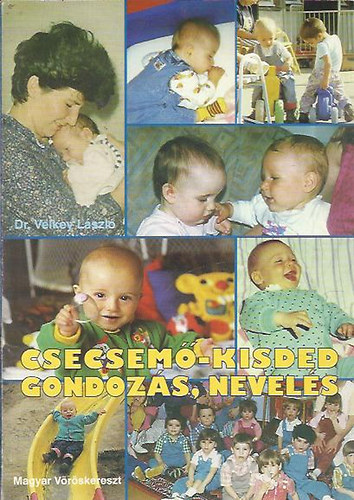 Velkey L�szl�; SZERZ� Dr. Velkey L�szl� GRAFIKUS T�th Anik� LEKTOR Dr. S�rk�ny Jen� Dr. Majzik L�szl�n� - Csecsem�-kisded gondoz�s, nevel�s TANFOLYAMOK SZ�M�RA