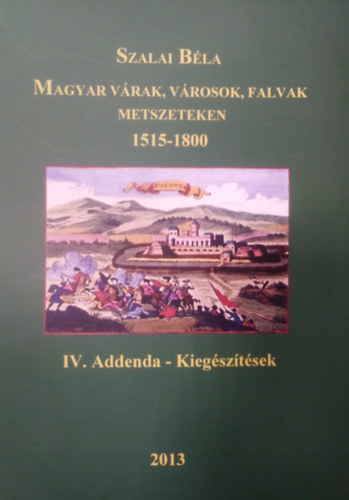 Szalai Bla - Magyar vrak, vrosok, falvak metszeteken 1515-1800 - IV. Addenda - Kiegsztsek