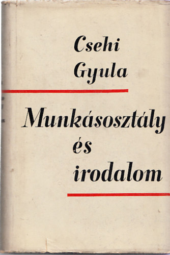 Csehi Gyula - Munkásosztály és irodalom