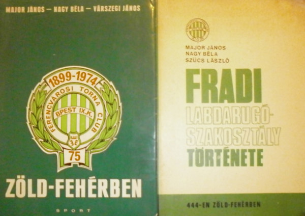 Nagy Béla, Szücs László, Várszegi János Major János - Az FTC labdarúgó szakosztályának története (444-en zöld-fehérben) - Zöld-fehérben (Az FTC 75 éve)