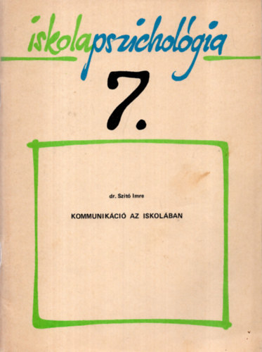 Dr. Szit Imre - Iskolapszicholgia 7.- Kommunikci az iskolban