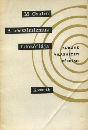 M. Csalin - A pesszimizmus filozfija - Az egzisztencialista filozfija - Az egzisztencialista filozfia nhny problmjrl