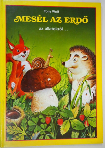 Tony Wolf - Mesél az erdő az állatokról...
