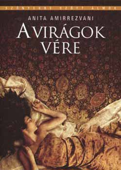 Anita Amirrezvani - A virágok vére