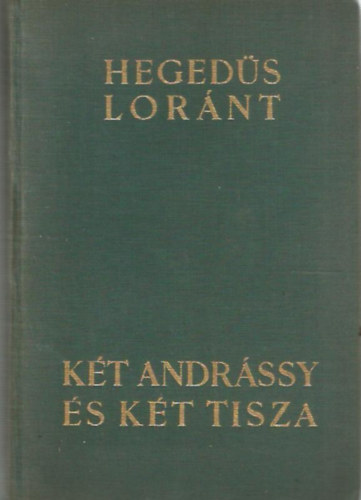 Heged�s L�r�nt - K�t Andr�ssy �s k�t Tisza