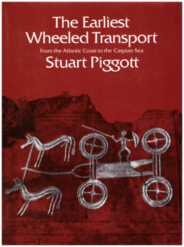 The Earliest Wheeled Transport (A legkorábbi kerekes szállítás az Atlanti-óceán partjától a Kaszpi-tengerig)