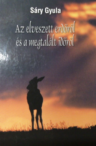 S�ry Gyula - Az elveszett erd�r�l �s a megtal�lt id�r�l