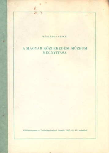 Mszros Vince - A Magyar Kzlekedsi Mzeum megnyitsa (Klnlenyomat a Technikatrtneti Szemle 1967. vi IV. szmbl)
