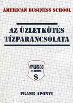 Frank Aponyi - Az �zletk�t�s t�zparancsolata