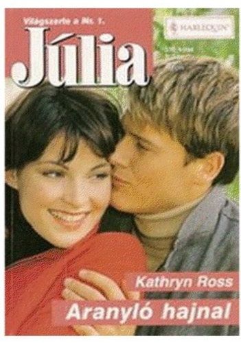 Kathryn Ross - Júlia 330. kötet Aranyló hajnal