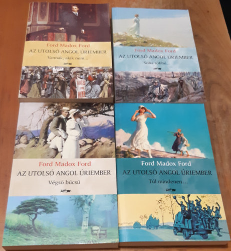 Ford Madox Ford - Az utols� angol �riember I-IV. (Vannak, akik nem..., Soha t�bb�..., T�l mindenen..., V�gs� b�cs�)