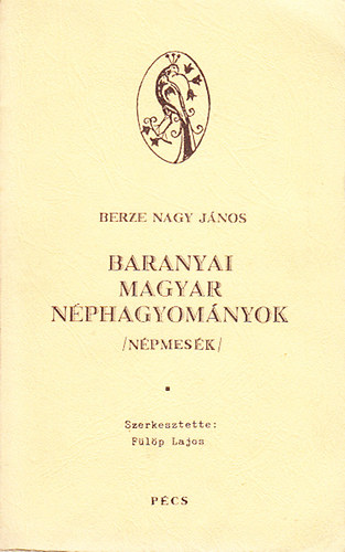 Berze Nagy János - Baranyai magyar néphagyományok (Népmesék)