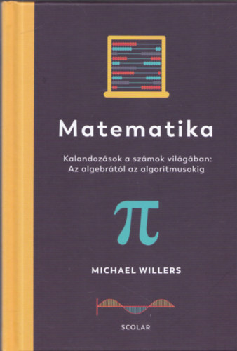 Michael Willers - Matematika - Kalandozsok a szmok vilgban: Az algebrtl az algoritmusokig