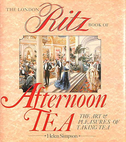 Helen Simpson - The Ritz London Book of Afternoon Tea: The Art and Pleasures of Taking Tea