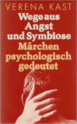 Verena Kast - Wege aus Angst und Symbiose - Mrchen psychologisch gedeutet