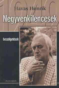 Havas Henrik - Negyvenkilencesek (besz�lget�sek)