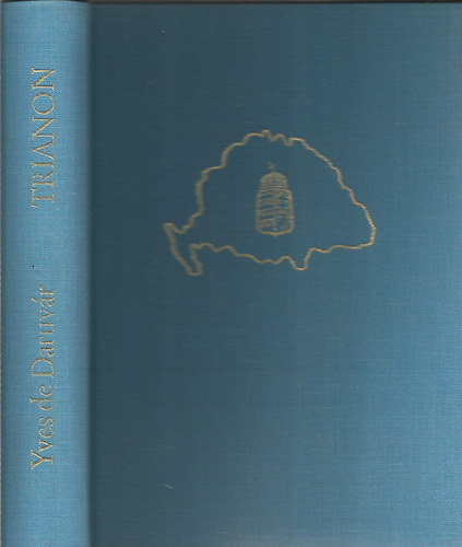 Yves de Daruv�r - Trianon- A feldarabolt Magyarorsz�g