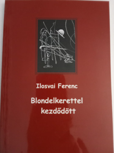 Ilosvai Ferenc - Blondelkerettel kezd�d�tt