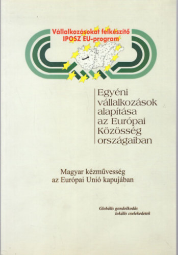 Kassai Róbert Sarkadi Nagy Emília (szerk.) - Egyéni vállalkozások alapítása az Európai Közösség országaiban - Magyar kézművesség az Európai Unió kapujában