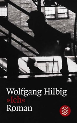 Wolfgang Hilbig - >>Ich<<: Roman