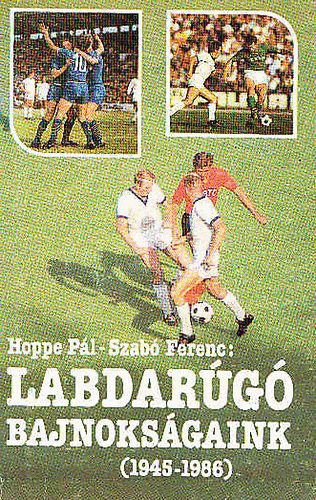 Hoppe-Szabó - Labdarugó bajnokságaink(1945-1986)
