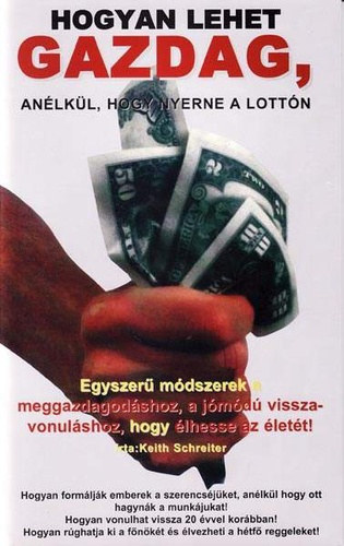 Keith Schreiter - Hogyan lehet gazdag, anélkül, hogy nyerne a lottón