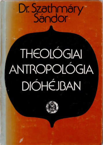 Dr. Szathmry Sndor - Theolgiai antropolgia dihjban