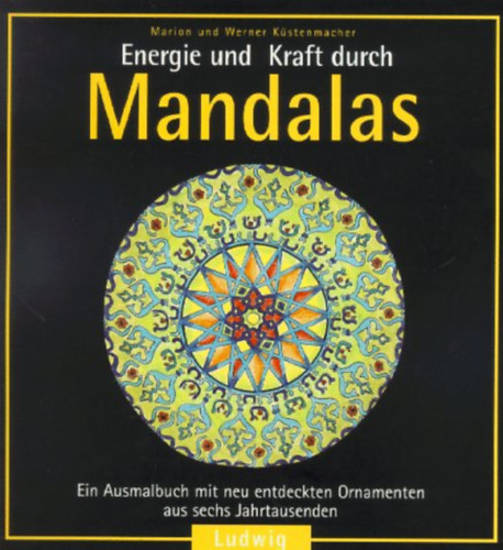 Marion und Werner Kstenmacher - Energie und Kraft durch Mandalas - Ein Ausmalbuch mit neu entdeckten Ornamenten aus sechs Jahrtausenden