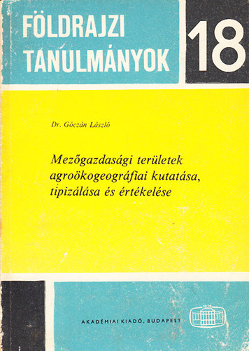 Gczn Lszl dr. - Mezgazdasgi terletek agrokogeogrfiai kutatsa, tipizlsa s rtkelse (Fldrajzi tanulmnyok 18.)
