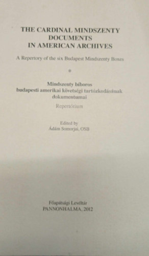 The Cardinal Mindszenty Documents In American Archives - Mindszenty bboros budapesti amerikai kvetsgi tartzkodsnak dokumentumai - Repertrium